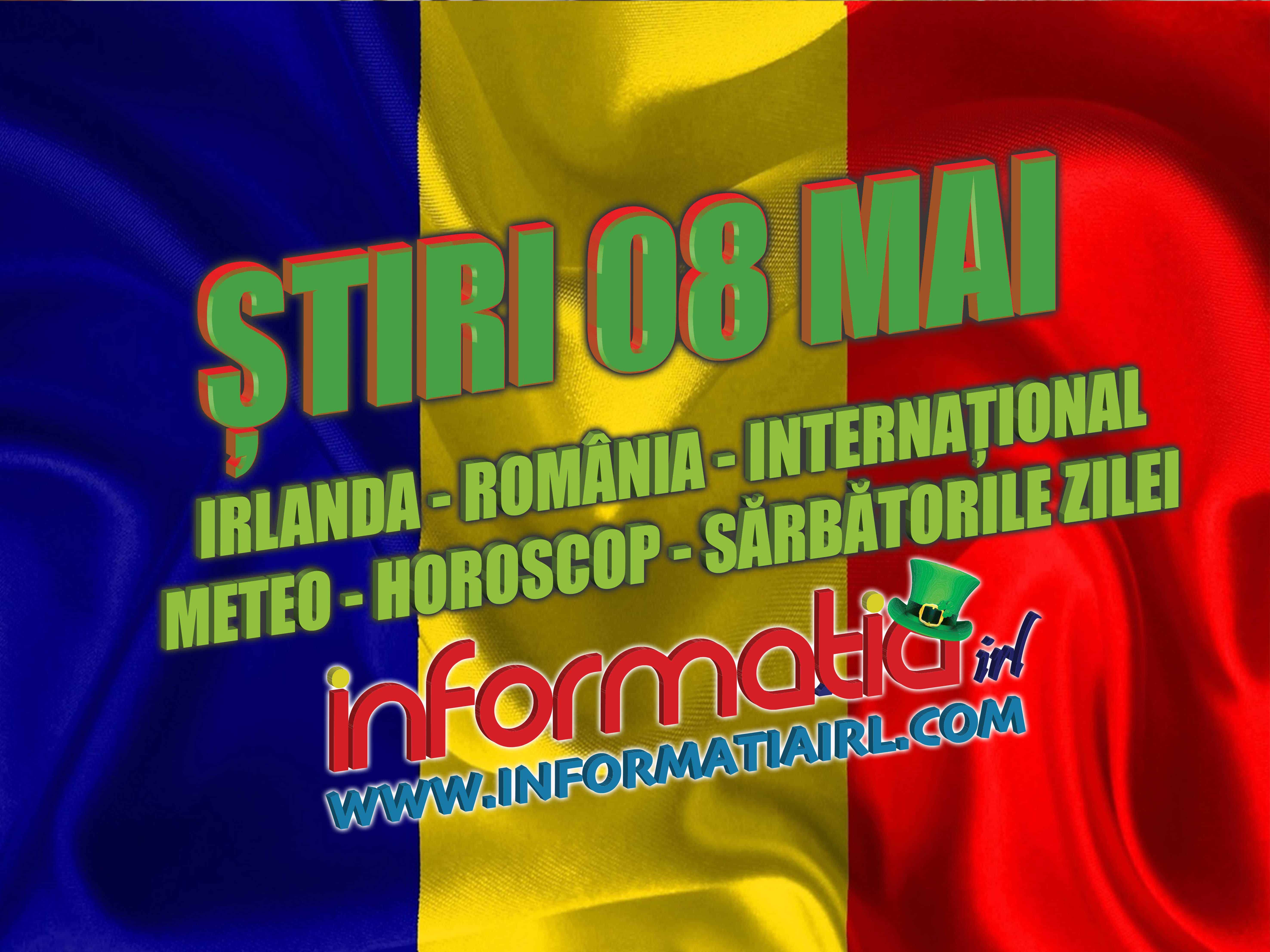 Stiri 08 mai 2019 - Irlanda - România - Internațional - Meteo - Horoscop - Sărbători - Informatia IRL