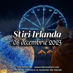 Știri Irlanda Informatia IRL 08 decembrie 2023