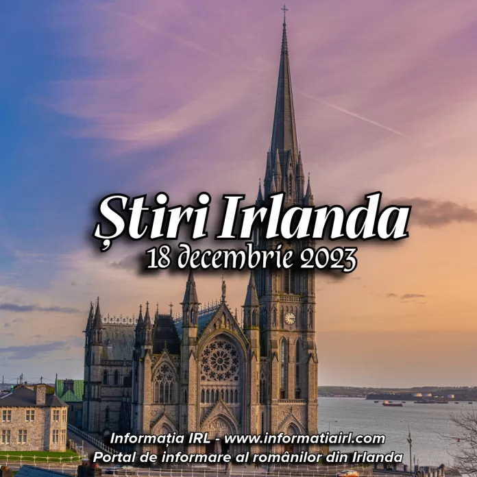 Știri Irlanda Informatia IRL 18 decembrie 2023