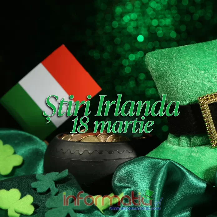 Stiri Irlanda Informatia IRL 18 martie 2024