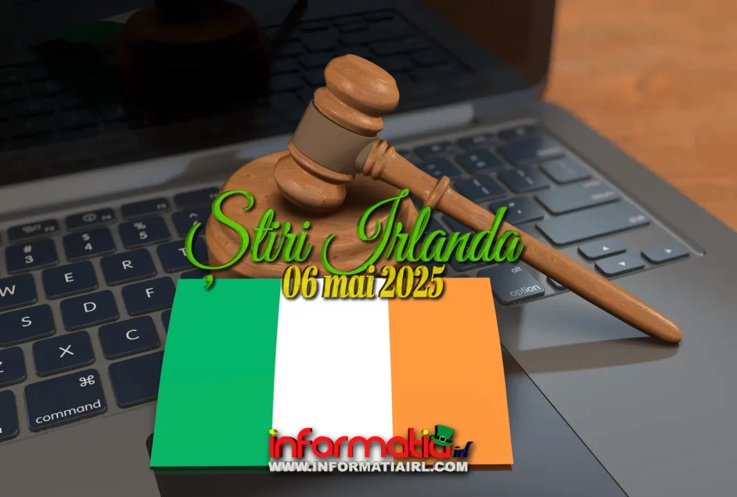 Știri Irlanda 06 mai 2025 Informatia IRL