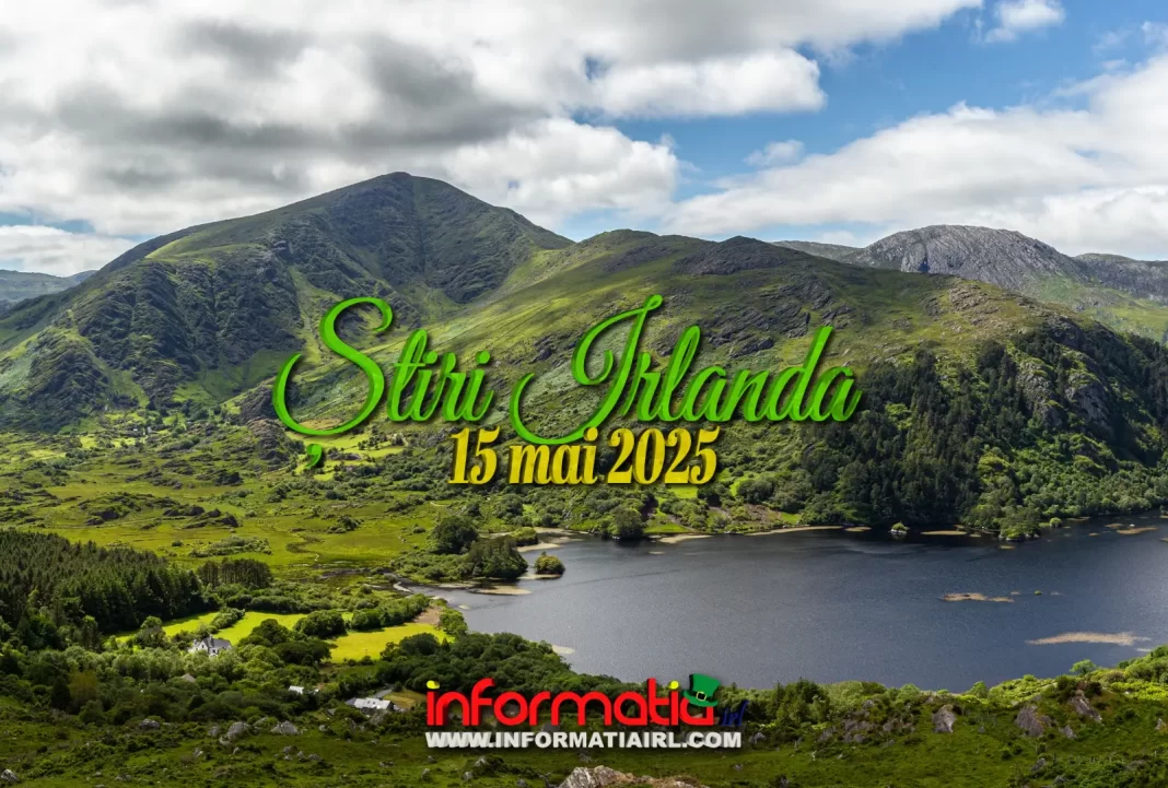 Știri Irlanda 15 mai 2025 Informatia IRL