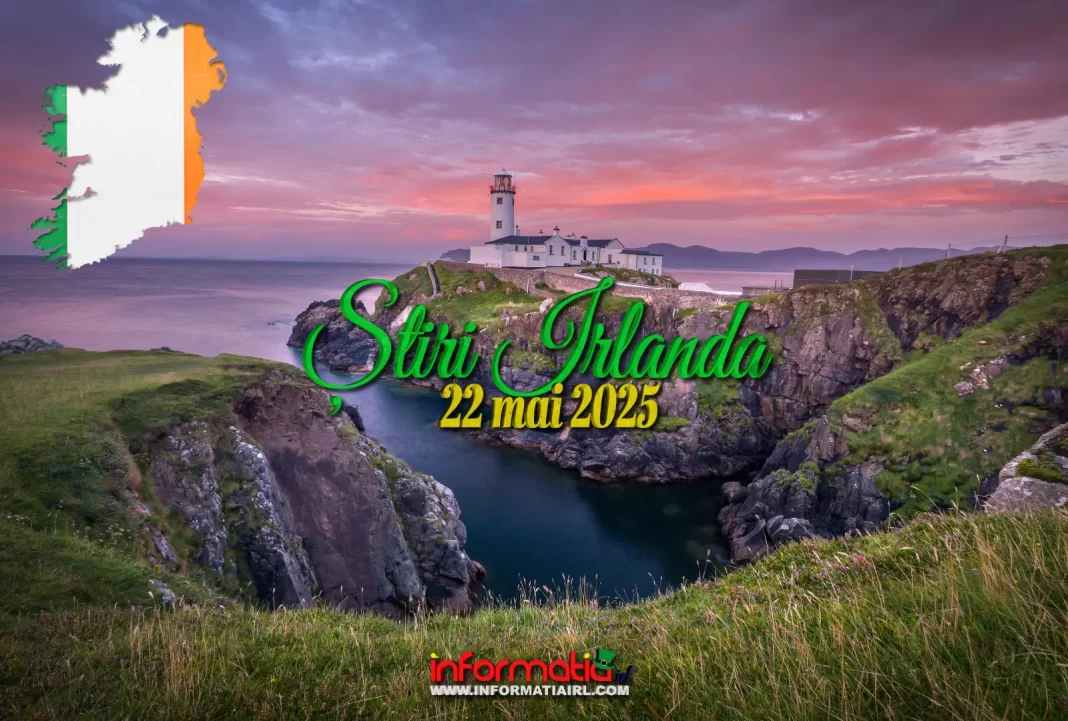 Știri Irlanda 22 mai 2025 Informatia IRL