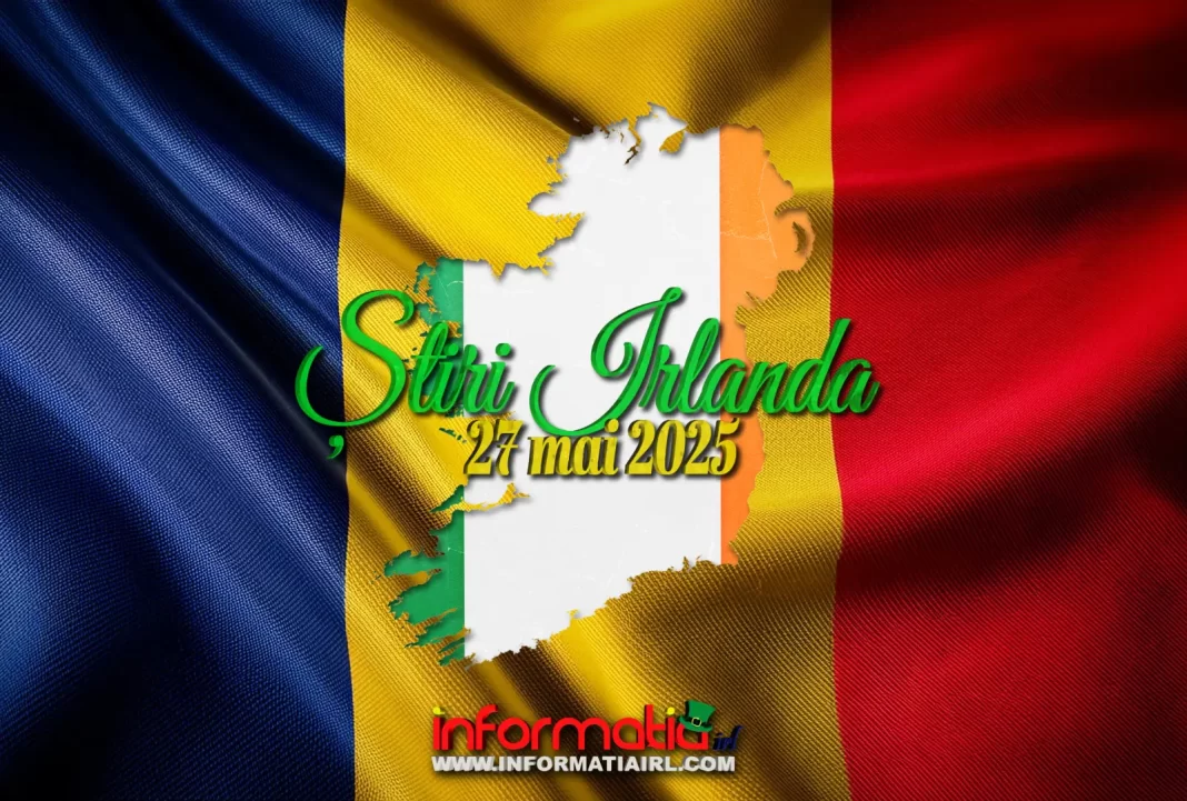 Știri Irlanda 27 mai 2025 Informatia IRL