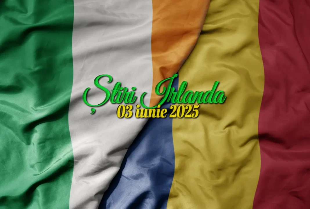 Știri Irlanda 03 iunie 2025 Informatia IRL