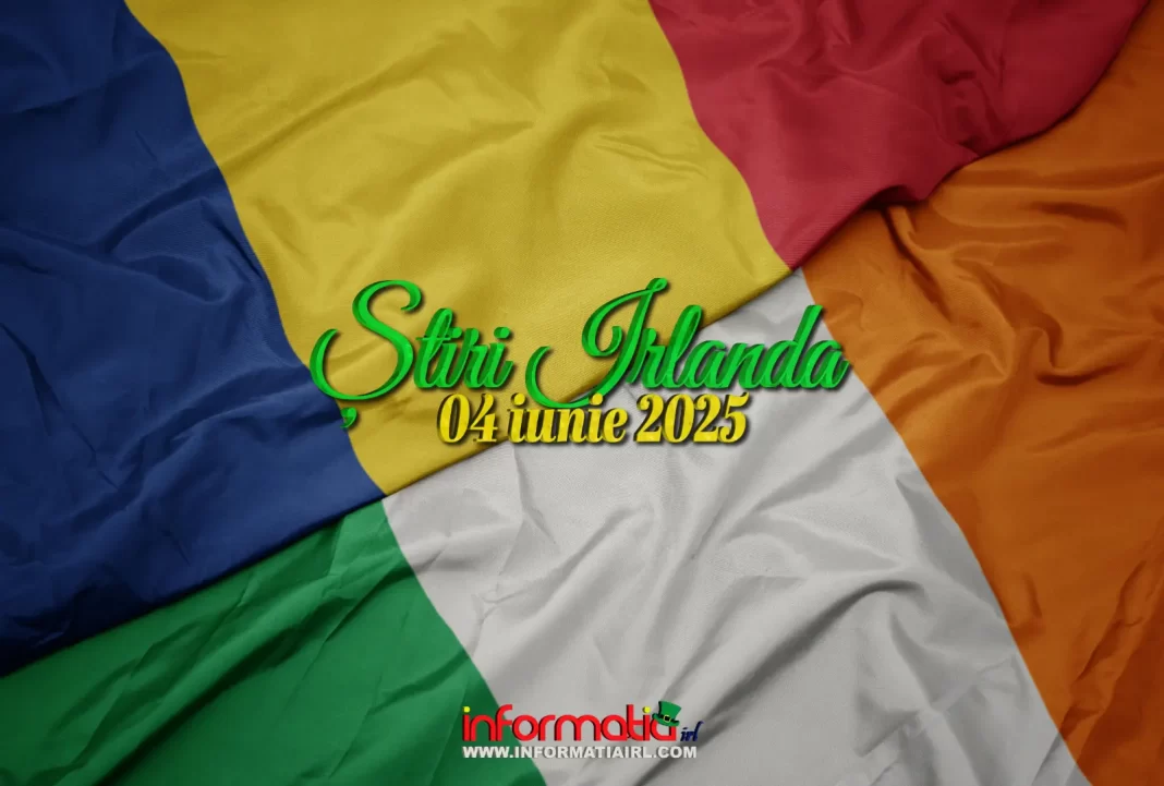 Știri Irlanda 04 iunie 2025 Informatia IRL